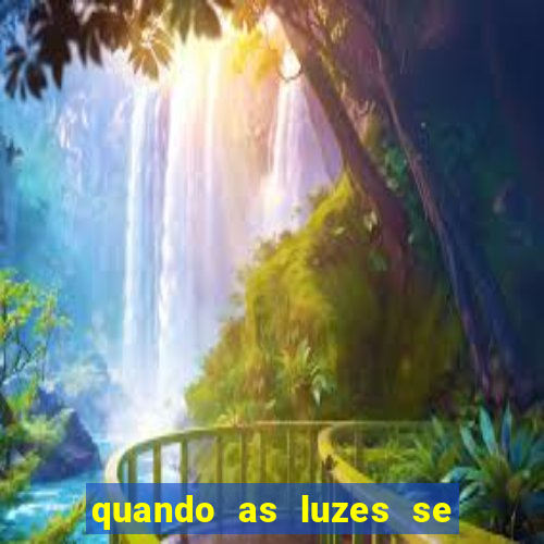 quando as luzes se apagam rede canais